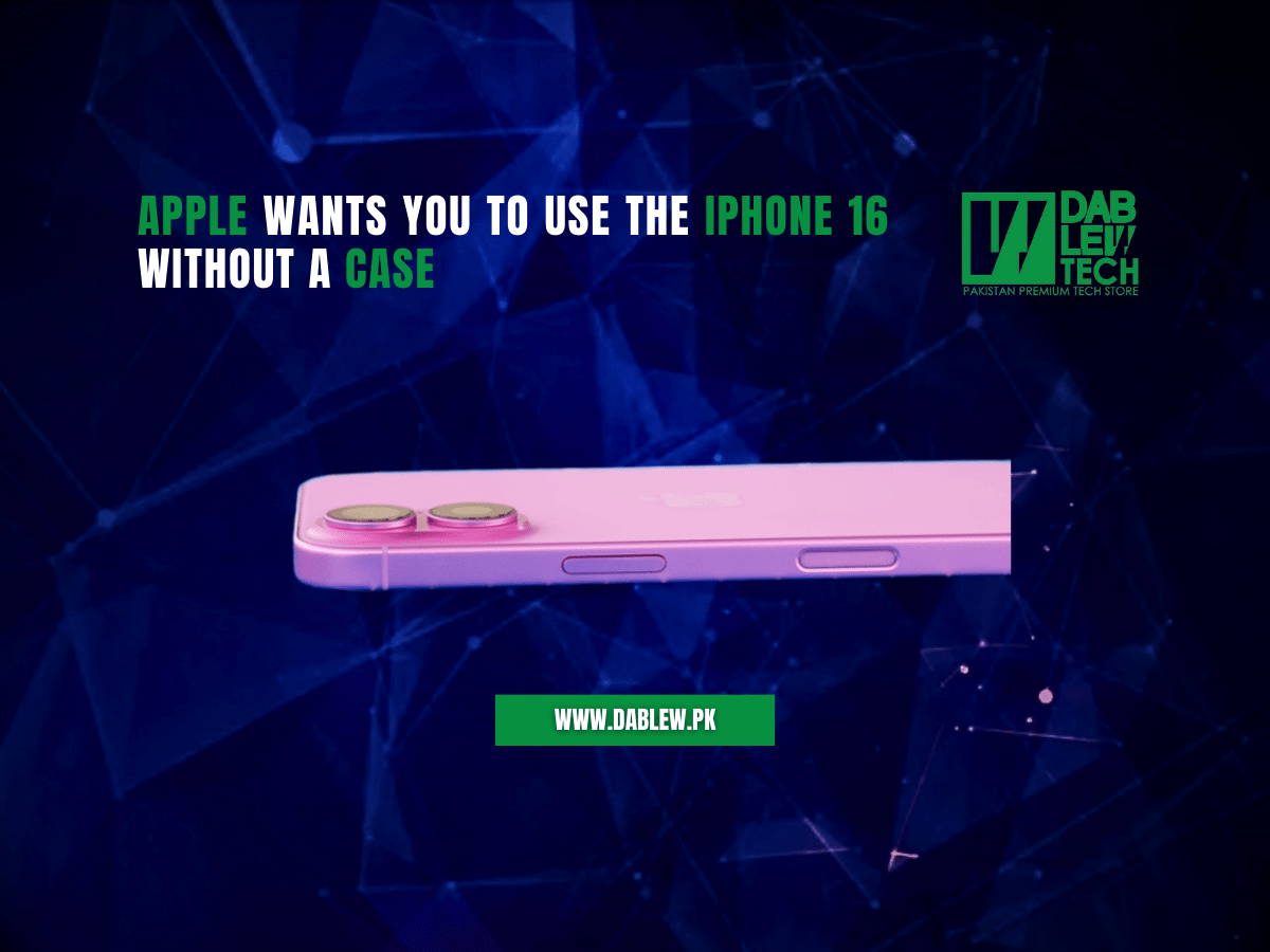 Apple wants you to use the iPhone 16 without a case