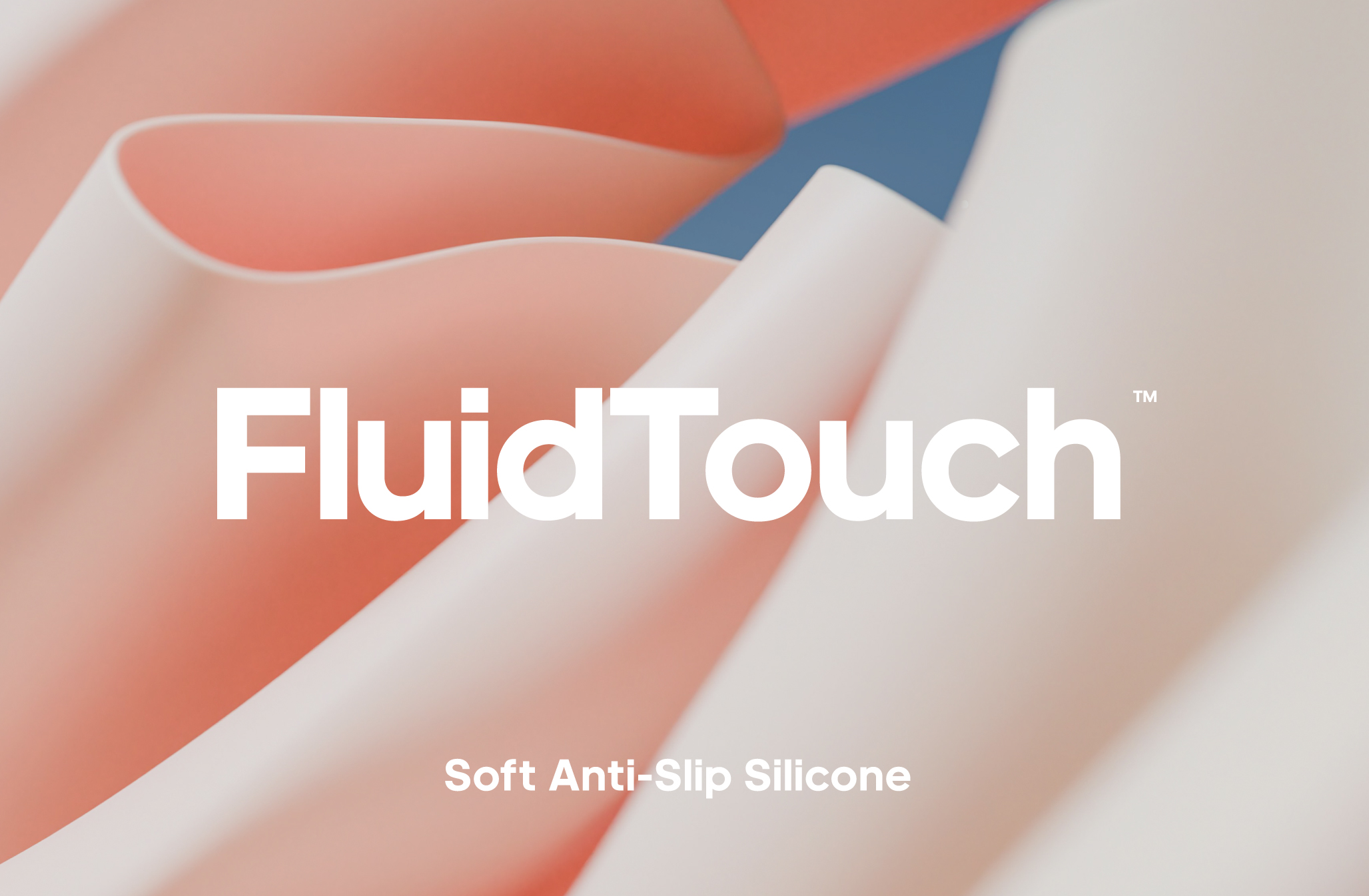 FluidTouch Soft Anti-Slip Silicone