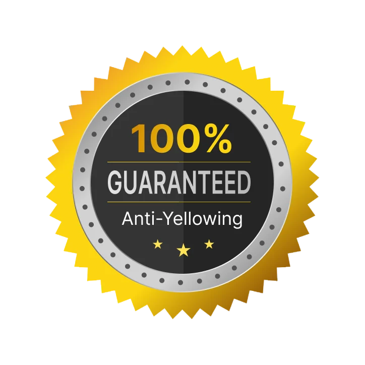 100% Guaranteed Anti-Yellowing