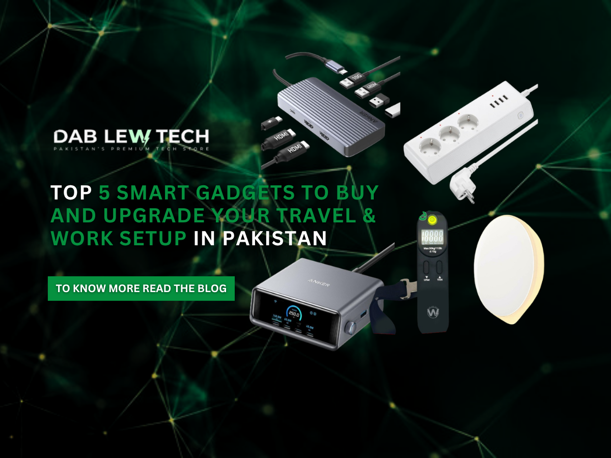 Top 5 Smart Gadgets to Buy and Upgrade Your Travel & Work Setup in Pakistan